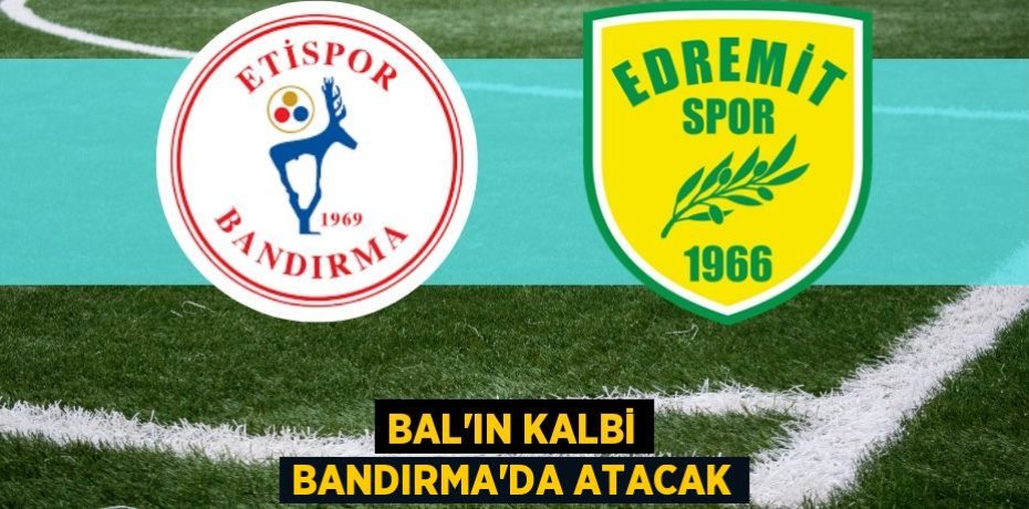 BAL’IN KALBİ BANDIRMA’DA ATACAK