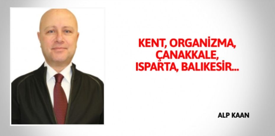 KENT, ORGANİZMA, ÇANAKKALE, ISPARTA, BALIKESİR…