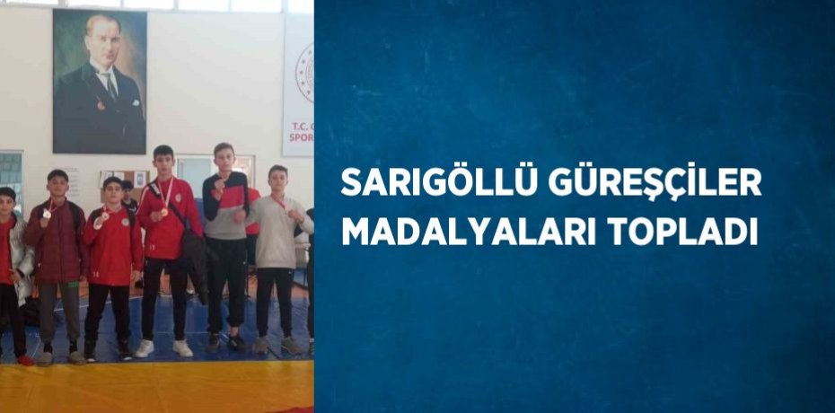 SARIGÖLLÜ GÜREŞÇİLER MADALYALARI TOPLADI