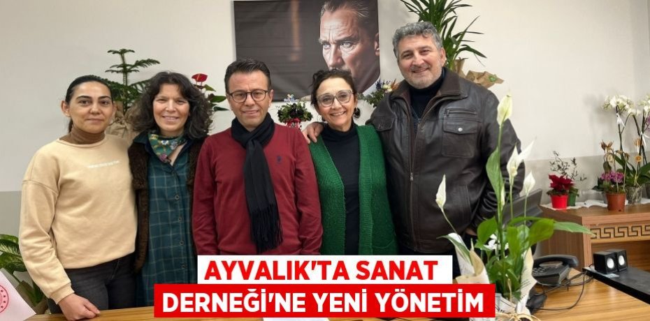 AYVALIK’TA SANAT DERNEĞİ’NE YENİ YÖNETİM