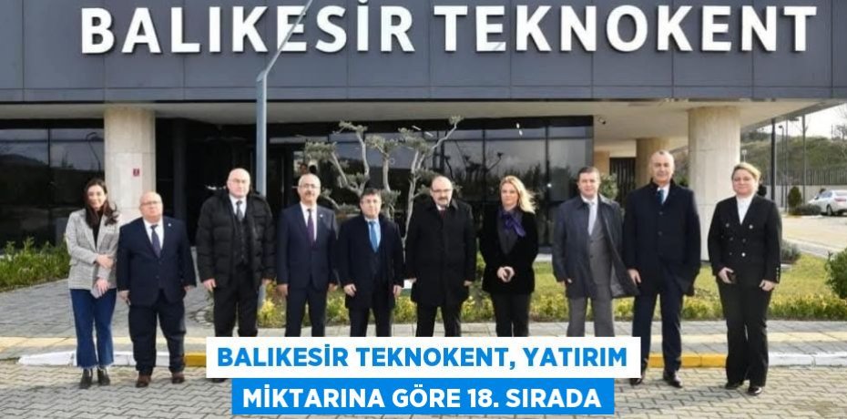 BALIKESİR TEKNOKENT, YATIRIM MİKTARINA GÖRE 18. SIRADA