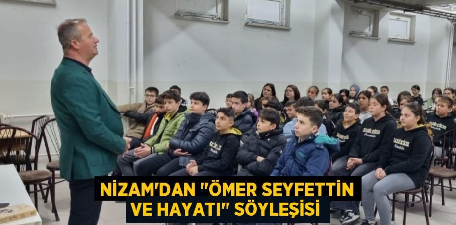 NİZAM'DAN "ÖMER SEYFETTİN VE HAYATI" SÖYLEŞİSİ