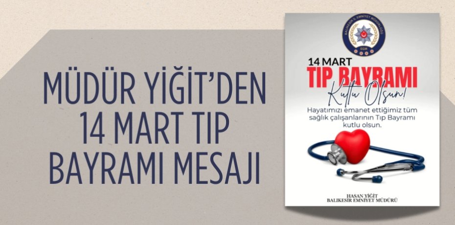 MÜDÜR YİĞİT’DEN 14 MART TIP BAYRAMI MESAJI