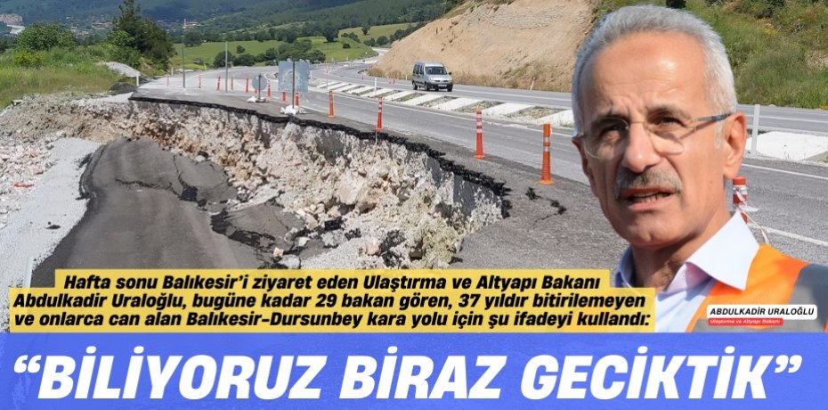 “BİLİYORUZ  BİRAZ GECİKTİK”