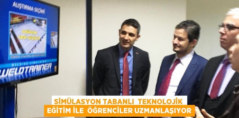 SİMÜLASYON TABANLI  TEKNOLOJİK EĞİTİM İLE  ÖĞRENCİLER UZMANLAŞIYOR
