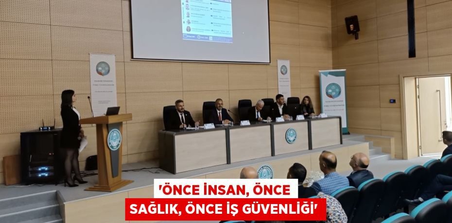 “ÖNCE İNSAN, ÖNCE SAĞLIK, ÖNCE İŞ GÜVENLİĞİ”