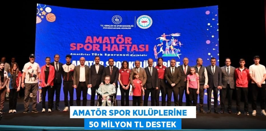 AMATÖR SPOR KULÜPLERİNE    50 MİLYON TL DESTEK