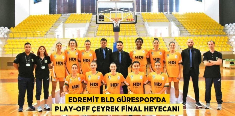 EDREMİT BLD GÜRESPOR’DA PLAY-OFF ÇEYREK FİNAL HEYECANI
