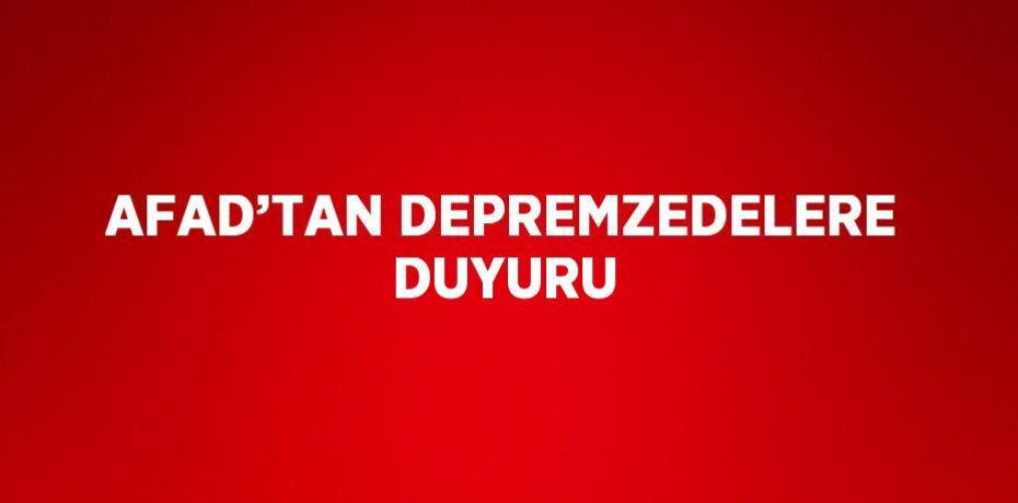 AFAD’TAN DEPREMZEDELERE DUYURU