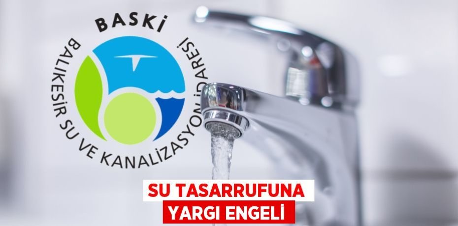 SU TASARRUFUNA YARGI ENGELİ