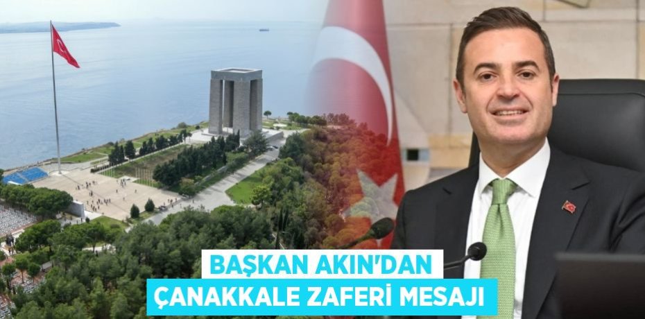 BAŞKAN AKIN’DAN ÇANAKKALE ZAFERİ MESAJI