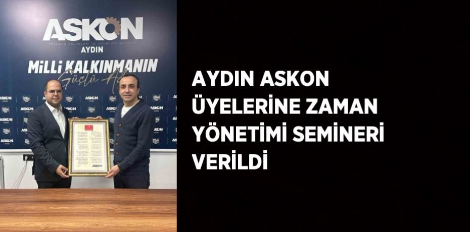 AYDIN ASKON ÜYELERİNE ZAMAN YÖNETİMİ SEMİNERİ VERİLDİ