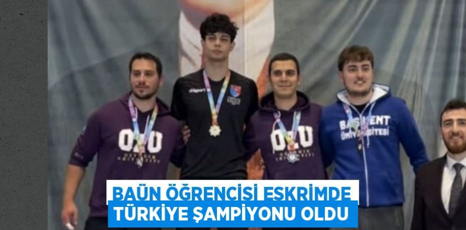 BAÜN ÖĞRENCİSİ ESKRİMDE TÜRKİYE ŞAMPİYONU OLDU
