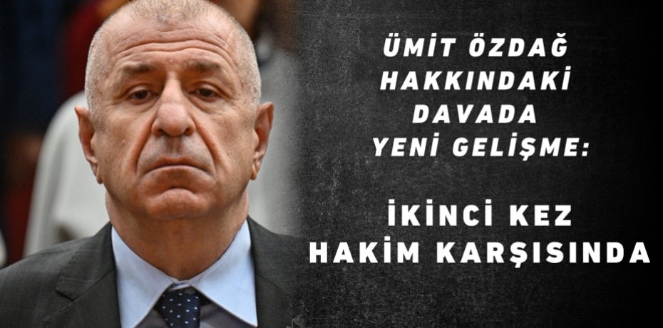 Ümit Özdağ Hakkındaki Davada Yeni Gelişme: İkinci Kez Hakim Karşısında