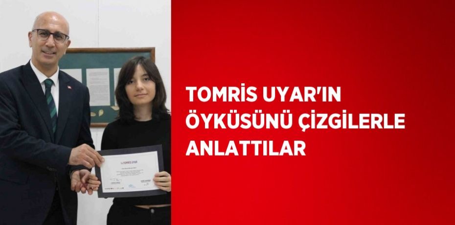 TOMRİS UYAR’IN ÖYKÜSÜNÜ ÇİZGİLERLE ANLATTILAR