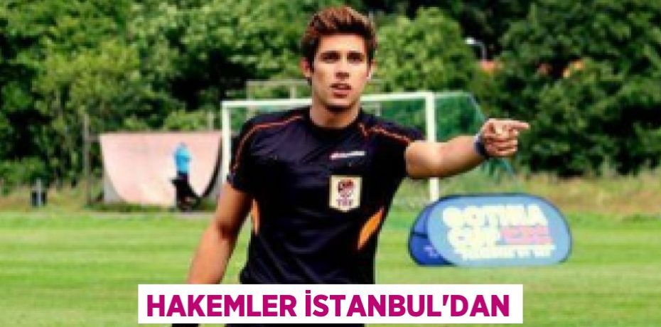 HAKEMLER İSTANBUL’DAN
