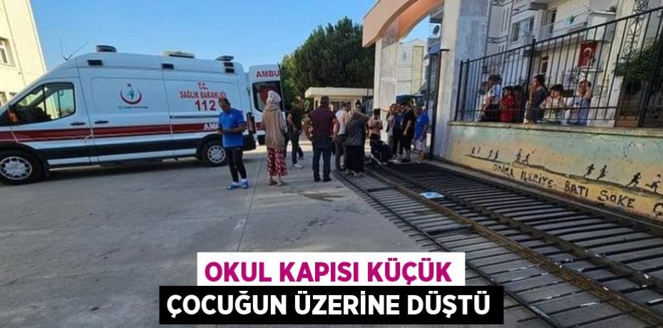 OKUL KAPISI KÜÇÜK ÇOCUĞUN ÜZERİNE DÜŞTÜ