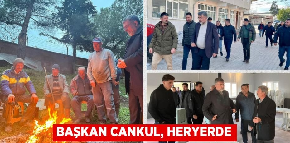 BAŞKAN CANKUL, HERYERDE