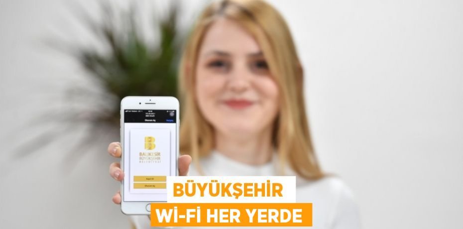 BÜYÜKŞEHİR  Wİ-Fİ HER YERDE