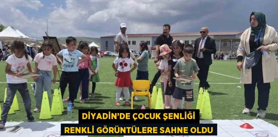 DİYADİN’DE ÇOCUK ŞENLİĞİ RENKLİ GÖRÜNTÜLERE SAHNE OLDU