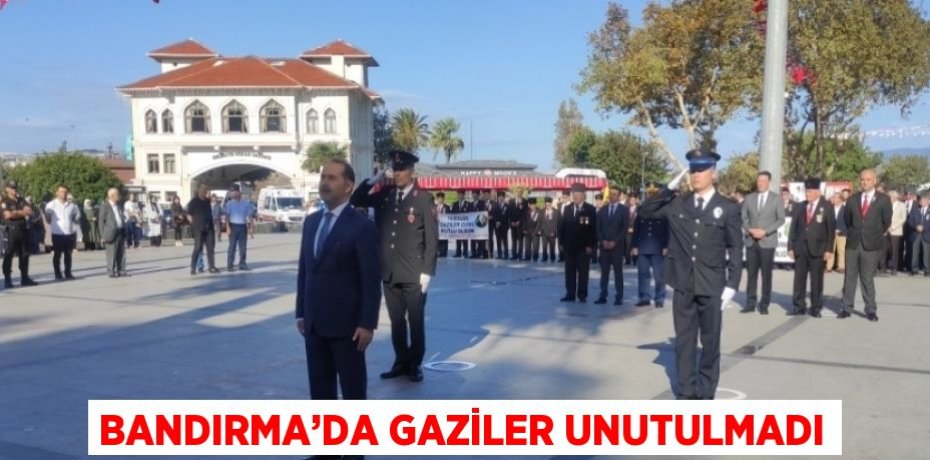 BANDIRMA’DA GAZİLER UNUTULMADI