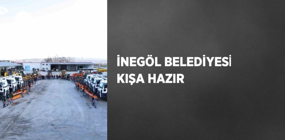 İNEGÖL BELEDİYESİ KIŞA HAZIR