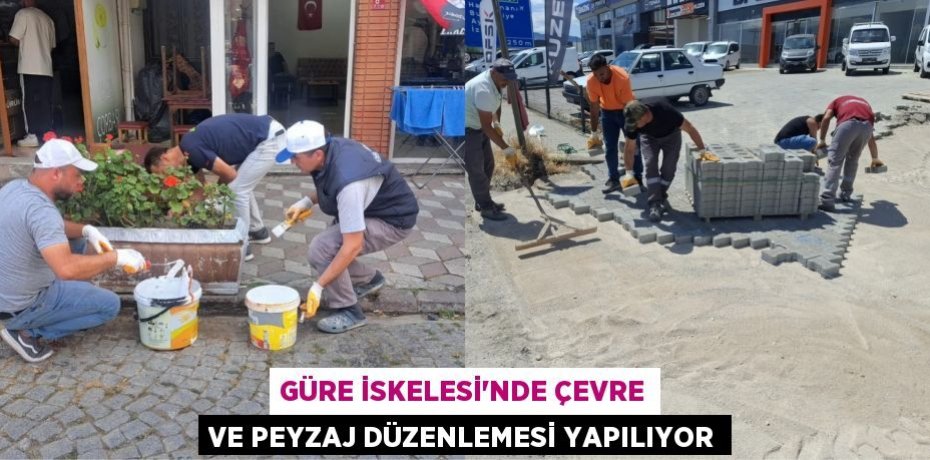 GÜRE İSKELESİ'NDE ÇEVRE VE PEYZAJ DÜZENLEMESİ YAPILIYOR