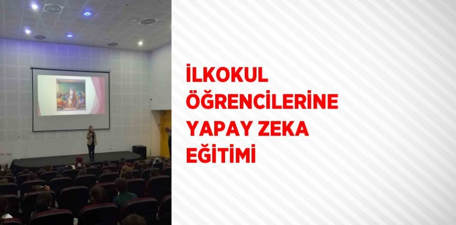 İLKOKUL ÖĞRENCİLERİNE YAPAY ZEKA EĞİTİMİ