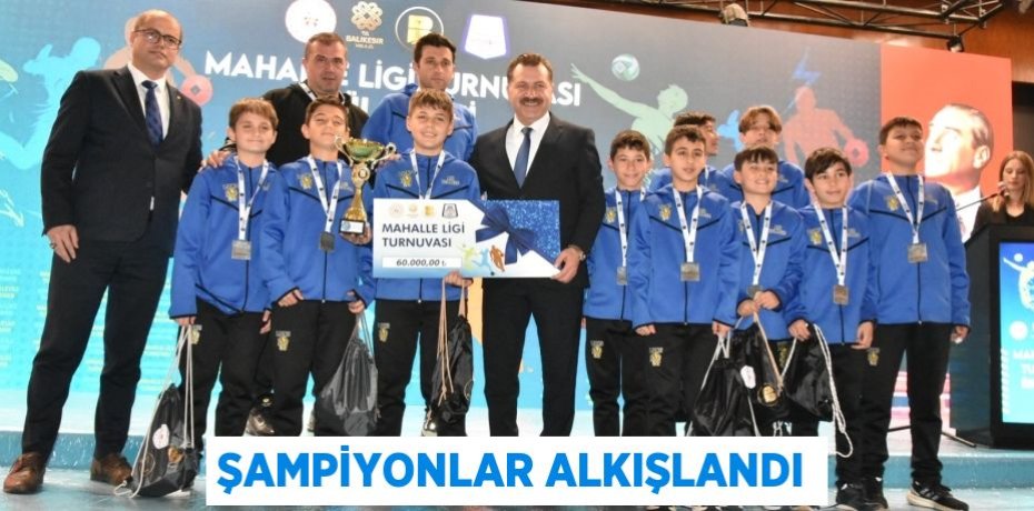 ŞAMPİYONLAR ALKIŞLANDI