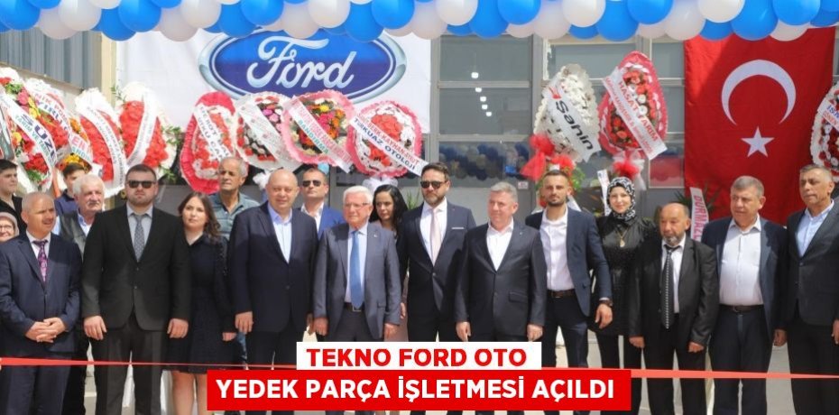 TEKNO FORD OTO YEDEK PARÇA İŞLETMESİ AÇILDI