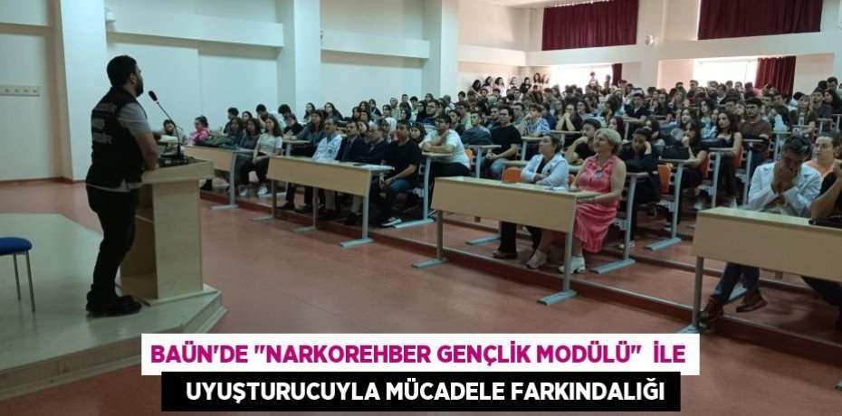 BAÜN’DE "NARKOREHBER GENÇLİK MODÜLÜ"  İLE    UYUŞTURUCUYLA MÜCADELE FARKINDALIĞI