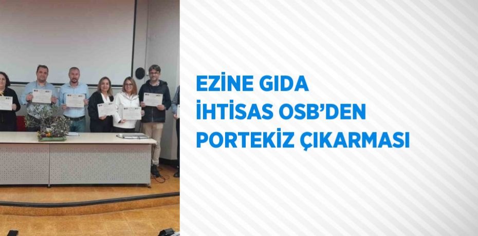 EZİNE GIDA İHTİSAS OSB’DEN PORTEKİZ ÇIKARMASI