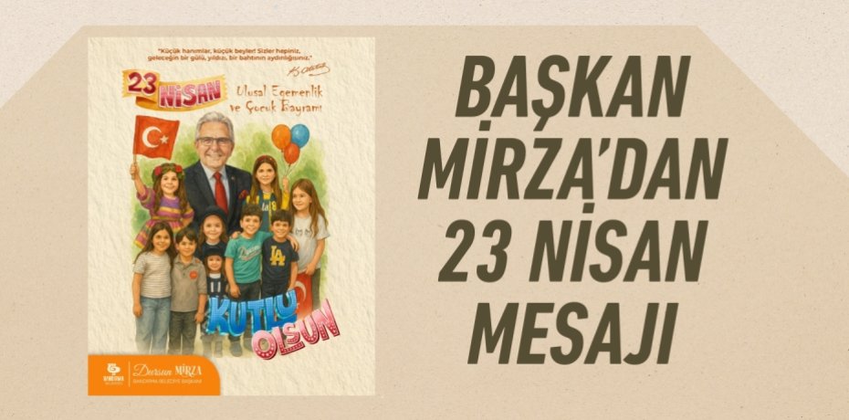 BAŞKAN MİRZA’DAN 23 NİSAN MESAJI