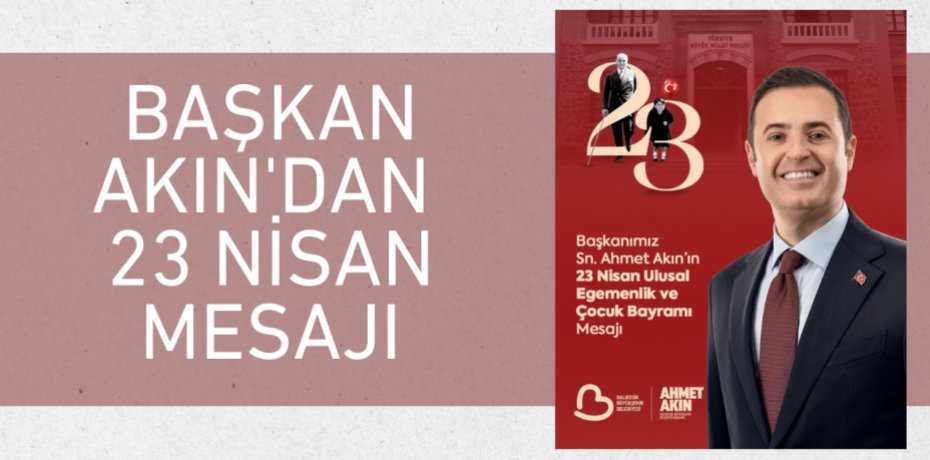 BAŞKAN AKIN'DAN 23 NİSAN MESAJI