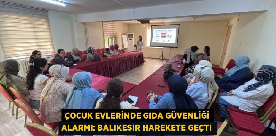 Çocuk Evlerinde Gıda Güvenliği Alarmı: Balıkesir Harekete Geçti