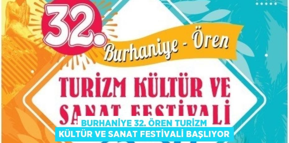 BURHANİYE 32. ÖREN TURİZM KÜLTÜR VE SANAT FESTİVALİ BAŞLIYOR