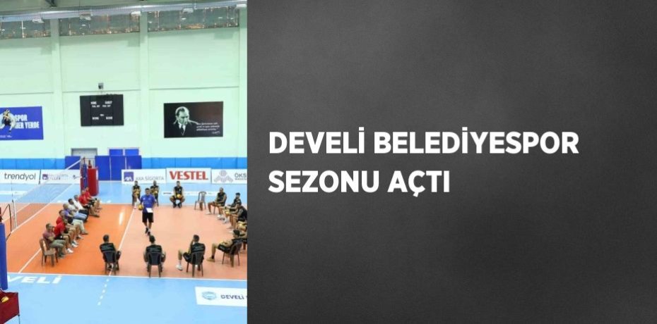 DEVELİ BELEDİYESPOR SEZONU AÇTI