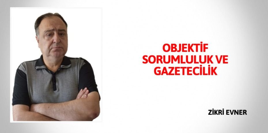 OBJEKTİF SORUMLULUK VE GAZETECİLİK