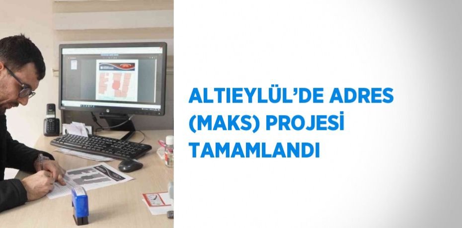 ALTIEYLÜL’DE ADRES (MAKS) PROJESİ TAMAMLANDI