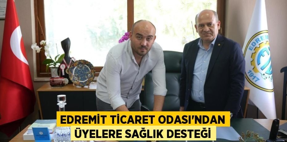 EDREMİT TİCARET ODASI’NDAN ÜYELERE SAĞLIK DESTEĞİ