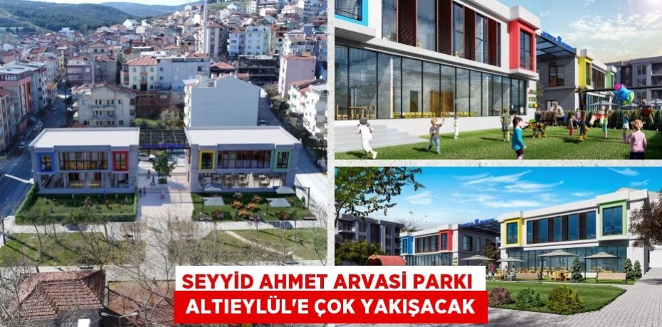 SEYYİD AHMET ARVASİ PARKI  ALTIEYLÜL’E ÇOK YAKIŞACAK
