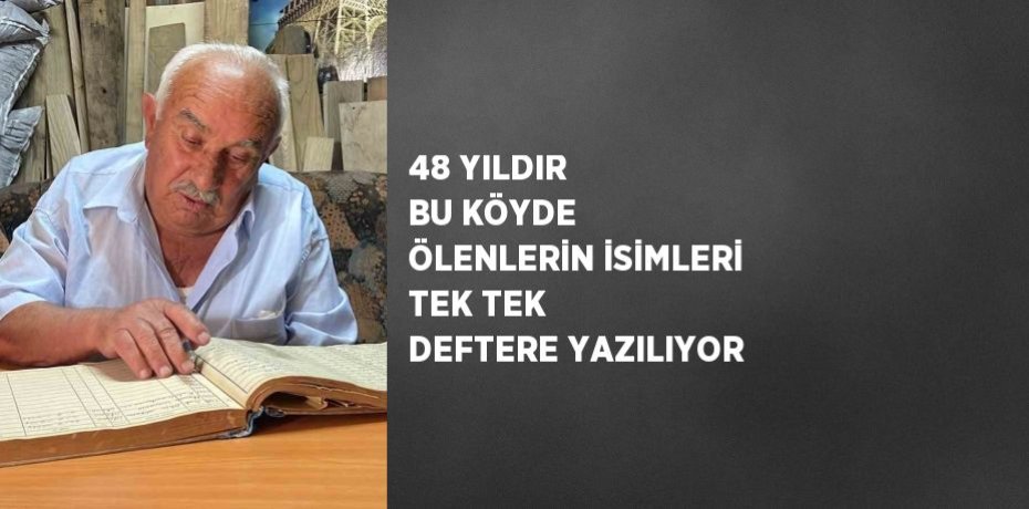 48 YILDIR BU KÖYDE ÖLENLERİN İSİMLERİ TEK TEK DEFTERE YAZILIYOR