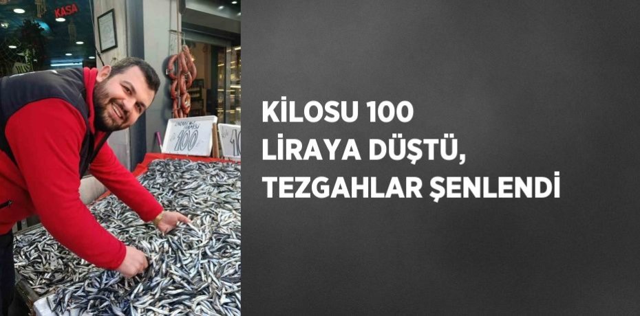 KİLOSU 100 LİRAYA DÜŞTÜ, TEZGAHLAR ŞENLENDİ