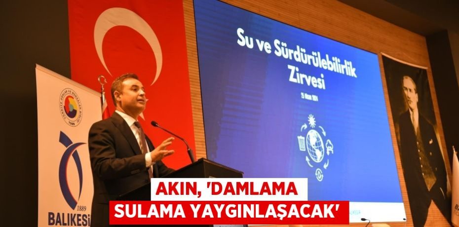 AKIN, ‘DAMLAMA SULAMA YAYGINLAŞACAK’