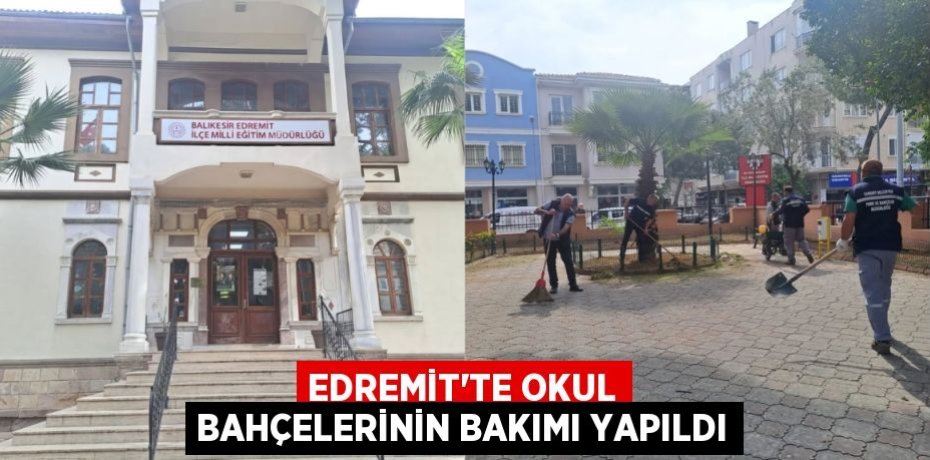 EDREMİT’TE OKUL BAHÇELERİNİN BAKIMI YAPILDI