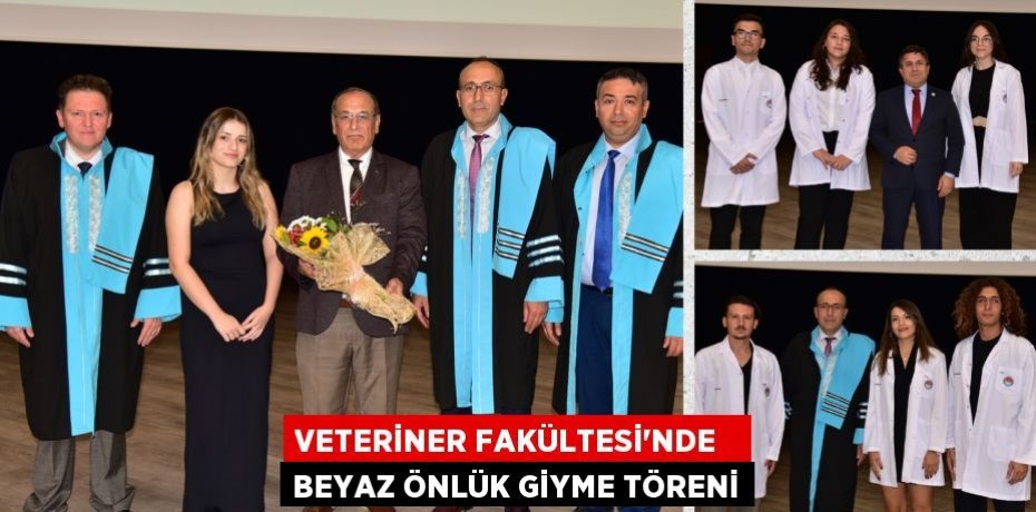VETERİNER FAKÜLTESİ'NDE   BEYAZ ÖNLÜK GİYME TÖRENİ