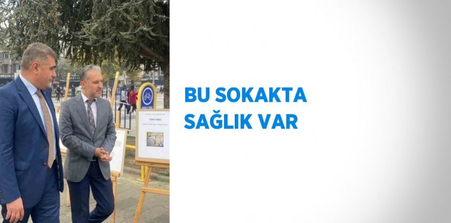 BU SOKAKTA SAĞLIK VAR