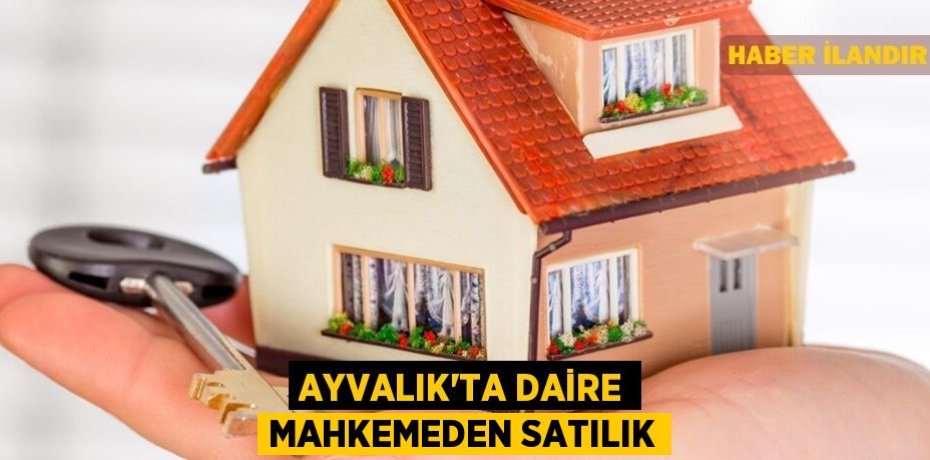 Ayvalık'ta daire mahkemeden satılık