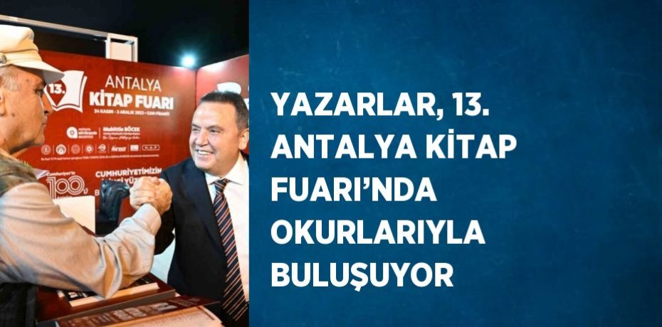 YAZARLAR, 13. ANTALYA KİTAP FUARI’NDA OKURLARIYLA BULUŞUYOR