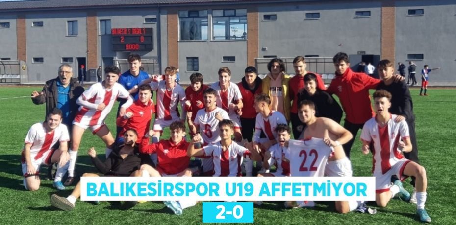 BALIKESİRSPOR U19 AFFETMİYOR   2-0